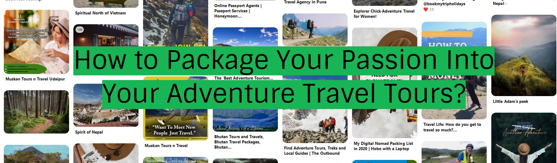 How to Package Your Passion Into Your Adventure Travel