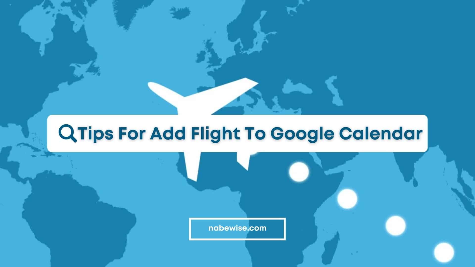 Tips For Add Flight To Google Calendar