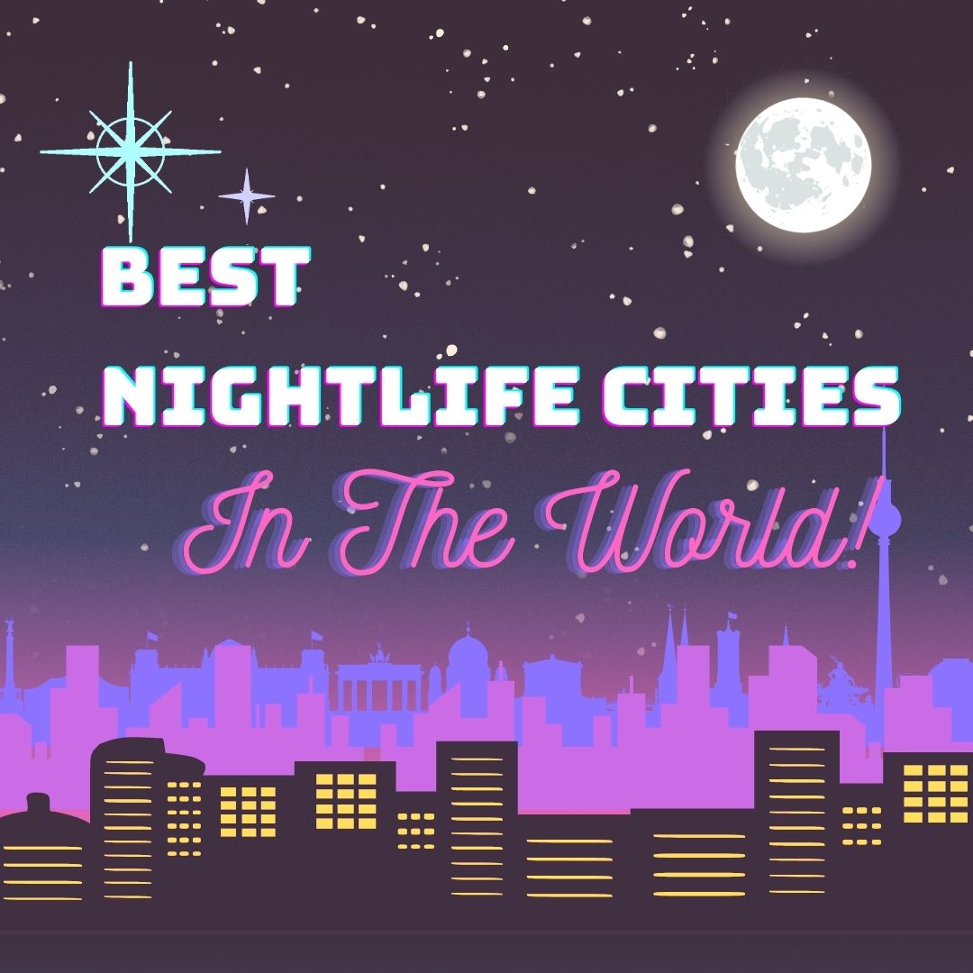 Best Nightlife In The World 2023