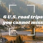 6 U.S. road trips you cannot miss