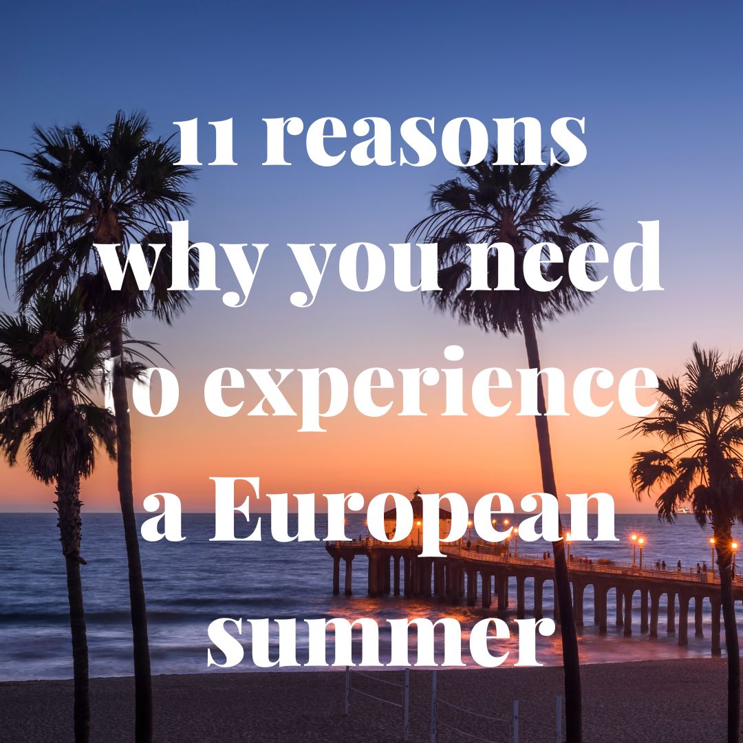 11 reasons why you need to experience a European summer