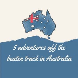 5 adventures off the beaten track in Australia